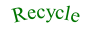 Recycle